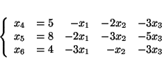 \begin{displaymath}
\left\{
\begin{array}{rrrrr}
x_4 & = 5 & - x_1 & -2x_2 ...
...\\
x_6 & = 4 & - 3x_1 & - x_2 & -3x_3
\end{array}
\right.
\end{displaymath}