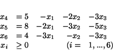 \begin{displaymath}
\begin{array}{rrrrl}
x_4 & = 5 & - x_1 & -2x_2 & -3x_3\\ ...
...2 & -3x_3 \\
x_i & \geq 0 & &(i=&1,...,6)
\end{array} \\
\end{displaymath}