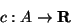 \begin{displaymath}c:A \rightarrow {\bf R} \end{displaymath}