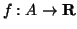 $f:A \rightarrow {\bf R}$