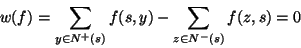 \begin{displaymath}w(f) = \sum_{y\in N^+(s)} f(s,y) - \sum_{z \in N^-(s)}f(z,s)= 0 \end{displaymath}