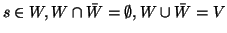 $s\in W, W \cap \bar{W} = \emptyset , W \cup \bar{W} = V$