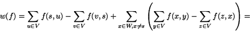 \begin{displaymath}
w(f) = \sum_{u \in V} f(s,u) - \sum_{v \in V} f(v,s)
+\sum...
...\left( \sum_{y \in V} f(x,y) - \sum_{z \in V}f(z,x) \right) =
\end{displaymath}