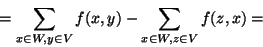 \begin{displaymath}
= \sum_{x \in W, y\in V} f(x,y) - \sum_{x \in W, z \in V}f(z,x) =
\end{displaymath}