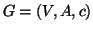 $G=(V,A,c)$