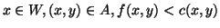 $x \in W, (x,y) \in A, f(x,y)<c(x,y)$