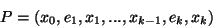 \begin{displaymath}P = (x_0,e_1,x_1,...,x_{k-1},e_k,x_k) \end{displaymath}