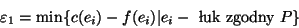 \begin{displaymath}
\varepsilon_1=\mbox{min}\{ c(e_i)-f(e_i) \vert e_i - \mbox{ uk zgodny } P \}
\end{displaymath}