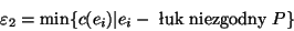 \begin{displaymath}
\varepsilon_2 = \mbox{min}\{ c(e_i) \vert e_i - \mbox{ uk niezgodny }
P \}
\end{displaymath}