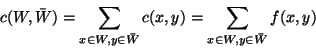 \begin{displaymath}
c(W,\bar{W})=\sum_{x\in W, y\in \bar{W}}c(x,y) = \sum_{x \in W, y\in \bar{W}}f(x,y) \end{displaymath}