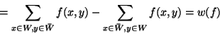 \begin{displaymath}=
\sum_{x \in W, y \in \bar{W}}f(x,y) - \sum_{x \in \bar{W},y \in W}f(x,y) = w(f)
\end{displaymath}
