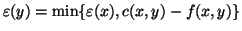 $\varepsilon (y)=\mbox{min}\{\varepsilon (x), c(x,y)-f(x,y)\}$