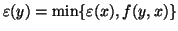 $\varepsilon (y)= \mbox{min}\{ \varepsilon (x), f(y,x)\}$
