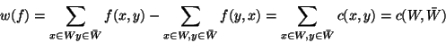 \begin{displaymath}
w(f)= \sum_{x\in W\\ y \in \bar{W}}f(x,y) -\sum_{x\in W, y ...
...}f(y,x) =
\sum_{x \in W, y\in \bar{W}}c(x,y) = c(W,\bar{W})
\end{displaymath}