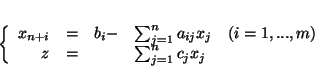 \begin{displaymath}
\left\{
\begin{array}{rclll}
x_{n+i} & = & b_i - & \sum^...
......,m)\\
z & = & & \sum^n_{j=1}c_jx_j
\end{array}
\right.
\end{displaymath}