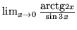 \(\lim_{x\rightarrow{0}}
\frac{\mbox{arctg} 2x}{\sin 3x}\)