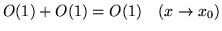 $O(1)+O(1)=O(1) \ \ \ (x\rightarrow x_0)$