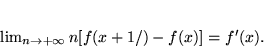 \begin{displaymath}
\lim_{n\rightarrow +\infty}n[f(x+1/)-f(x)]=f'(x).
\end{displaymath}