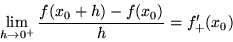 \begin{displaymath}\lim _{h\rightarrow 0^+}\frac{f(x_0+h)-f(x_0)}{h} = f_+'(x_0)\end{displaymath}