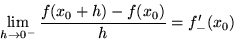 \begin{displaymath}\lim _{h\rightarrow 0^-}\frac{f(x_0+h)-f(x_0)}{h} = f_-'(x_0)\end{displaymath}