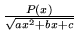 \(\frac{P(x)}{\sqrt{ax^2+bx+c}}\)