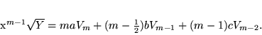 \begin{displaymath}
x^{m-1}\sqrt{Y}=maV_{m}+(m-\frac12)bV_{m-1}+(m-1)cV_{m-2}.
\end{displaymath}
