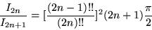 \begin{displaymath}\frac{I_{2n}}{I_{2n+1}}=[\frac{(2n-1)!!}{(2n)!!}]^2(2n+1)\frac{\pi}{2}\end{displaymath}