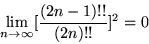 \begin{displaymath}\lim_{n\rightarrow\infty}[\frac{(2n-1)!!}{(2n)!!}]^2=0\end{displaymath}