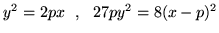 \( y^2=2px\ \ ,\ \ 27py^2=8(x-p)^2\)