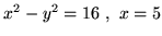\(x^2-y^2=16\ ,\ x=5\)