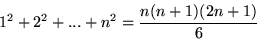 \begin{displaymath}1^2+2^2+...+n^2=\frac{n(n+1)(2n+1)}{6}\end{displaymath}