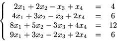 \begin{displaymath}\left\{\begin{array}{ccc}
2x_1+2x_2-x_3+x_4 & = & 4\\
4x_1...
..._4 & = &12\\
9x_1+3x_2-2x_3+2x_4 & = & 6
\end{array}\right. \end{displaymath}