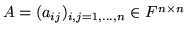 $A=(a_{ij})_{i,j=1,...,n}\in F^{n\times n}$
