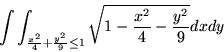 \begin{displaymath}\int \int_{\frac{x^2}{4}+\frac{y^2}{9}\leq 1}
\sqrt{1-\frac{x^2}{4}-\frac{y^2}{9}}dxdy \end{displaymath}