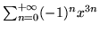 $\sum_{n=0}^{+\infty}(-1)^nx^{3n}$