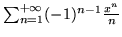 $\sum_{n=1}^{+\infty}(-1)^{n-1}\frac{x^n}n$