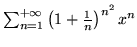 $\sum_{n=1}^{+\infty}\left( 1+\frac1n\right)^{n^2}x^n$