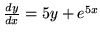 $\frac{dy}{dx} =5y+e^{5x}$