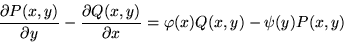 \begin{displaymath}\frac{\partial P(x,y)}{\partial y} - \frac{\partial Q(x,y)}{\partial x}
=\varphi (x)Q(x,y) - \psi (y)P(x,y) \end{displaymath}