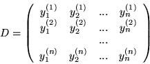 \begin{displaymath}D= \left(
\begin{array}{cccc}
y^{(1)}_1 & y^{(1)}_2 & ... &...
...
y^{(n)}_1 & y^{(n)}_2 & ...& y^{(n)}_n
\end{array}
\right)
\end{displaymath}