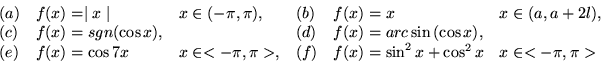 \begin{displaymath}\begin{array}{llllll}
(a) & f(x) = \mid x \mid & x\in (-\pi ...
...(x) = \sin^2{x} + \cos^2{x} & x\in<-\pi ,\pi >\\
\end{array} \end{displaymath}