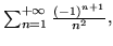 $\sum_{n=1}^{+\infty }\frac{(-1)^{n+1}}{n^2},$