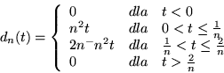 \begin{displaymath}d_n(t)=\left\{
\begin{array}{lll}
0 & dla & t<0\\
n^2t & ...
... \frac{2}{n}\\
0 & dla & t>\frac{2}{n}
\end{array}
\right. \end{displaymath}
