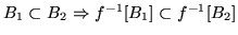 $B_1\subset B_2\Rightarrow f^{-1}[B_1]\subset f^{-1}[B_2]$
